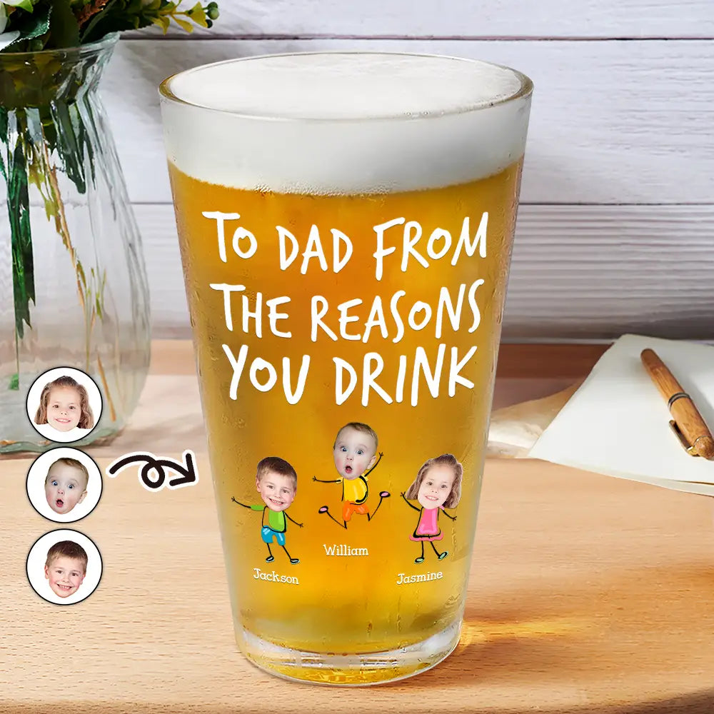 Funny,Gift For Father,Dad - Children,Gift For Husband - Custom Photo To Dad From The Reasons You Drink Funny - Personalized Beer Glass