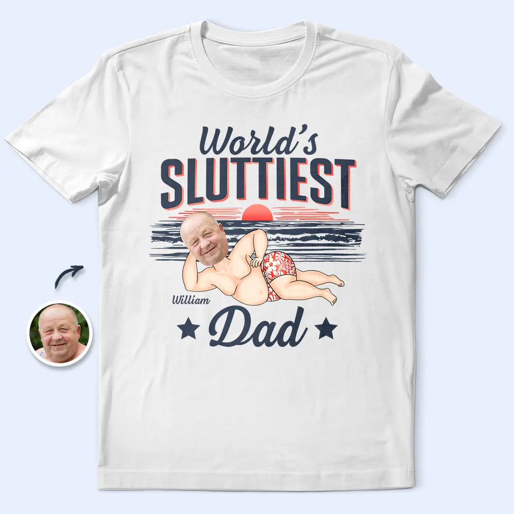 Gift For Grandpa,Gift For Father,Funny,Custom Photo - Custom Photo World Sluttiest Dad - Personalized T Shirt