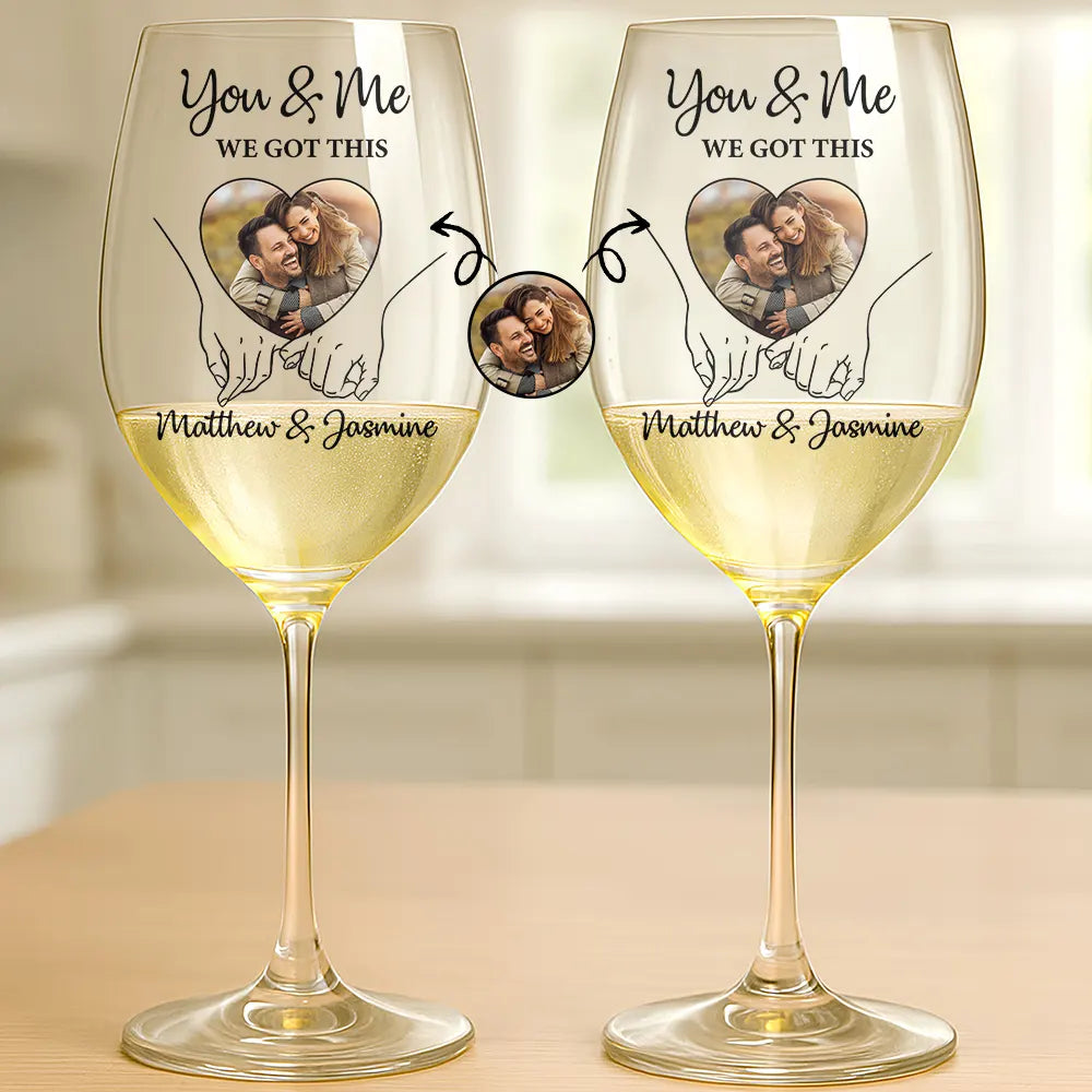 Custom Photo You And Me We Got This - Personalized Wine Glass