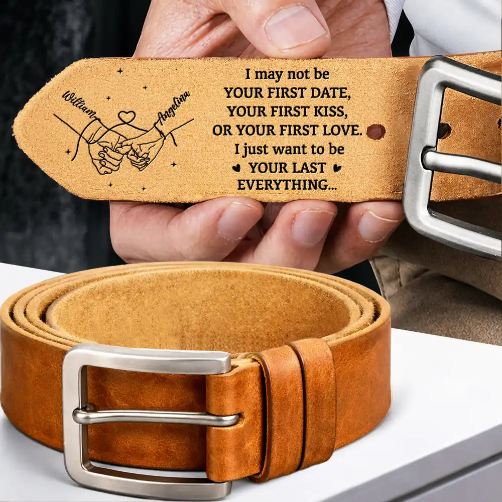 Couple Holding Hands I Want To Be Your Last Everything - Personalized Cowhide Leather Belt