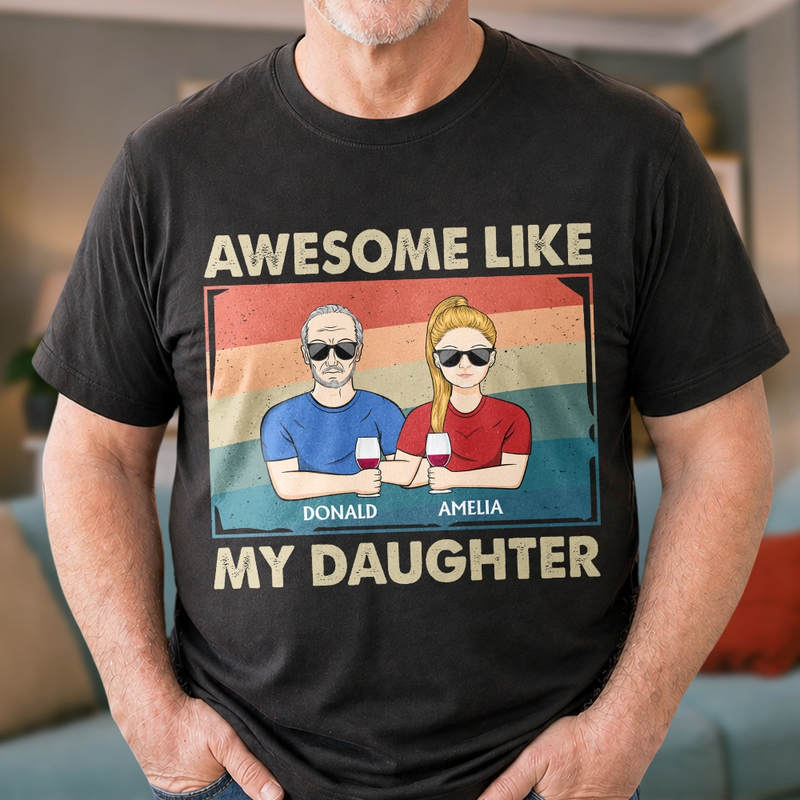 Awesome Like My Daughter - Funny Gift For Dad, Father, Grandpa - Personalized T Shirt
