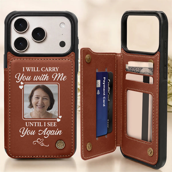 Family,Parents,Memorial,Gift For Mother,Gift For Father,Gift For Sibling,Sad - Custom Photo Memorial I Will Carry You With Me - Personalized Leather Flip Wallet Phone Case