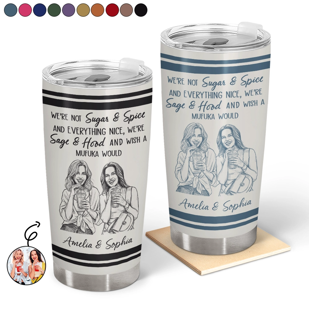 Custom Photo Pencil Sketch We're Not Sugar And Spice And Everything Nice We're Sage And Hood - Personalized Tumbler