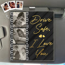 Gift For Couples,Gift For Wife,Gift For Girlfriend,Love,Gift For Women,Gift For Husband,Gift For Boyfriend - Custom Photo Drive Safe I Love You Couples Black Film Roll - Personalized Custom Shaped Acrylic Car Visor Clip