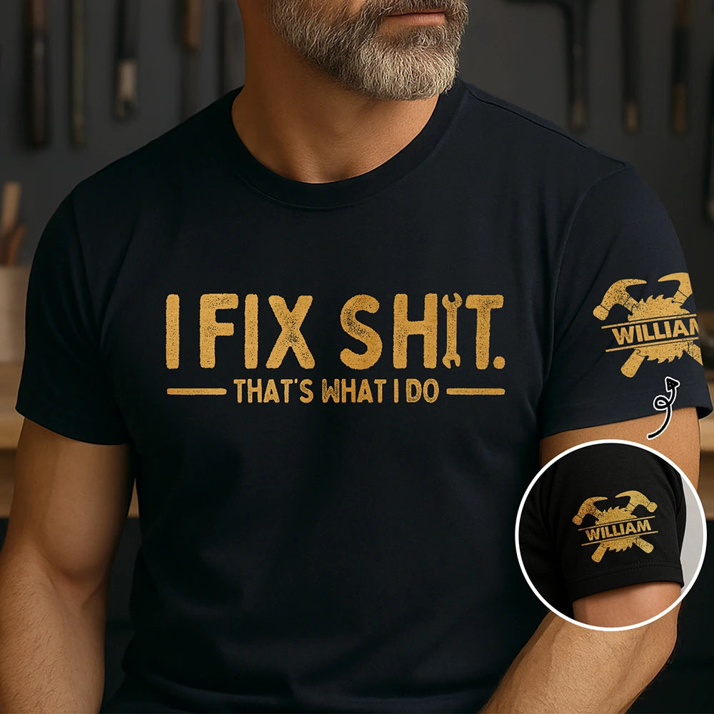 I Fix Sh!T That's What I Do - Personalized T Shirt