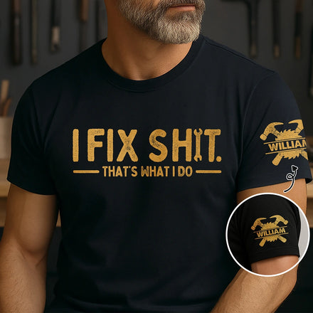 I Fix Sh!T That's What I Do - Personalized T Shirt