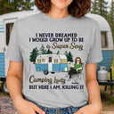 Never Dreamed I'd Grow Up To Be A Super Sexy Camping Lady - Gift For Camping Lovers - Personalized Custom T Shirt