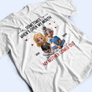 Gift For Mother,Gift For Daughter,Mom,Daughters (Adult),Funny - Sometimes When I Open My Mouth My Mother Comes Out 3D Effect - Personalized T Shirt
