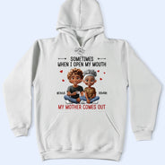 Gift For Mother,Gift For Daughter,Mom,Daughters (Adult),Funny - Sometimes When I Open My Mouth My Mother Comes Out 3D Effect - Personalized T Shirt