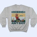 Hoeing Ain't Easy - Gift For Gardener - Personalized Custom T Shirt