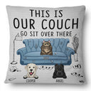 This Is Our Couch Sit Over There - Gift For Dog & Cat Lovers - Personalized Custom Pillow