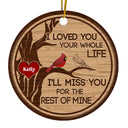 I Loved You Your Whole Life - Memorial Gift For Loved - Personalized Custom Circle Ceramic Ornament