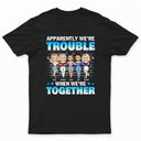 Chibi Girl Bestie Trouble When We're Together - Gift For Bestie - Personalized Custom T Shirt