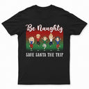 Best Friends Be Naughty Save Santa The Trip - Christmas Gift For Bestie - Personalized Custom T Shirt