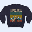 Best Dad Ever Ever Ever - Gift For Father, Dad - Personalized Custom T Shirt