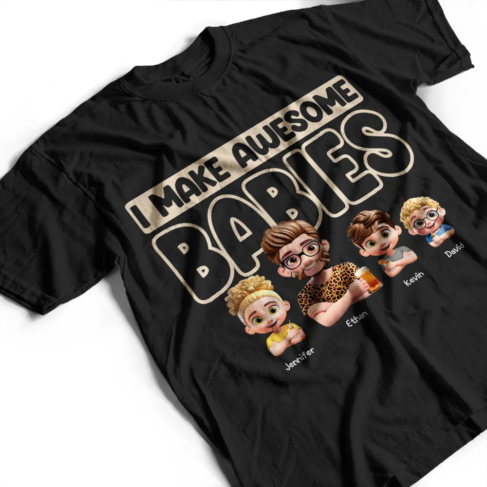 Gift For Husband,Gift For Yourself,Gift For Men,Gift For Father,Dad - Daughters (Adult),Dad - Daughters (Young),Dad - Sons,Dad - Children,New Dad,Love - Dad I Make Awesome Kids Babies - Personalized T Shirt