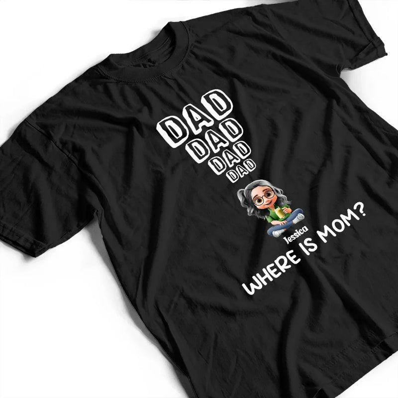 Dad - Children, Gift For Father, Happy - Dad Knows Where Mom Is - Personalized T Shirt