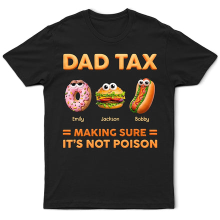 Dad Tax Making Sure It's Not Poison - Personalized T Shirt