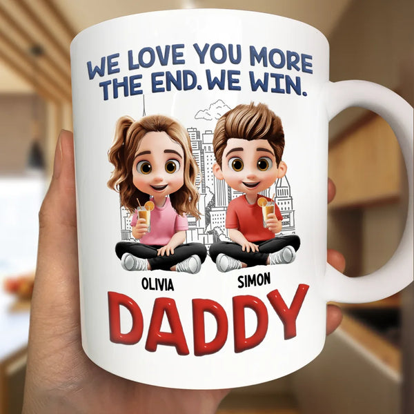 Gift For Father,Dad,Children - Daddy I Love You More The End - Personalized Mug
