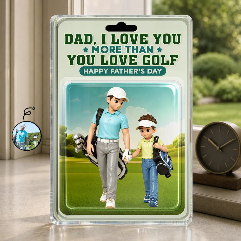 Custom Photo Toybox Figure Dad I Love You More Than You Love Golf - Personalized Custom Shaped Acrylic Plaque