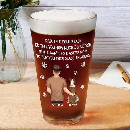 Dog Dad Cat Dad If I Could Talk - Personalized Beer Glass