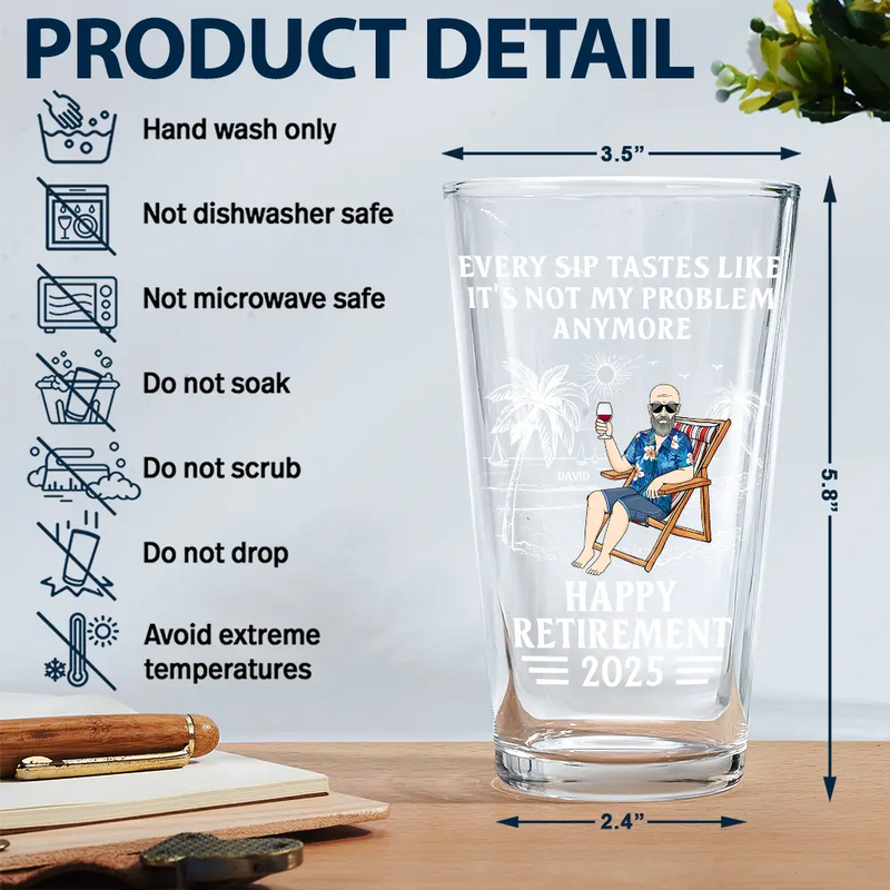 Retirement,Gift For Wife,Gift For Husband,Gift For Yourself,Gift For Women,Gift For Men,Gift For Grandpa,Gift For Father,Gift For Mother,Gift For Grandma,Funny - Every Sip Tastes Like It's Not My Problem Anymore Retirement - Personalized Beer Glass