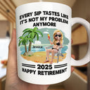 Retirement,Gift For Wife,Gift For Husband,Gift For Yourself,Gift For Women,Gift For Men,Gift For Grandpa,Gift For Father,Gift For Mother,Gift For Grandma,Funny - Every Sip Tastes Like It's Not My Problem Anymore Retirement - Personalized Mug