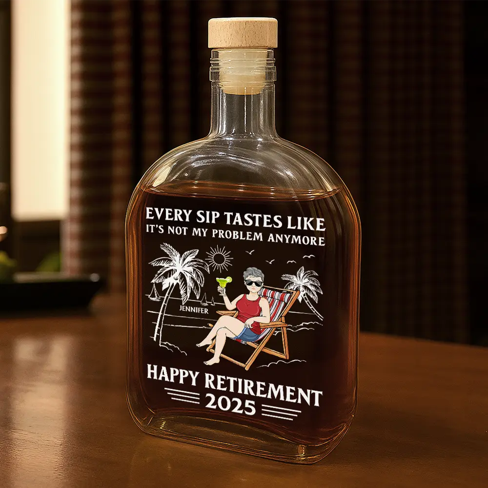 Retirement,Gift For Wife,Gift For Husband,Gift For Yourself,Gift For Women,Gift For Men,Gift For Grandpa,Gift For Father,Gift For Mother,Gift For Grandma,Funny - Every Sip Tastes Like It's Not My Problem Anymore Retirement - Personalized Whiskey Bottle