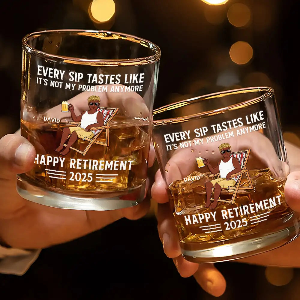 Retirement,Gift For Wife,Gift For Husband,Gift For Yourself,Gift For Women,Gift For Men,Gift For Grandpa,Gift For Father,Gift For Mother,Gift For Grandma - Every Sip Tastes Like It's Not My Problem Anymore Retirement - Personalized Whiskey Glass
