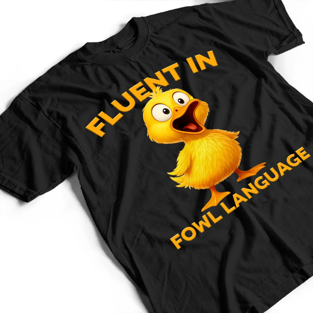 Farm, Funny, Gift For Yourself, Gift For Women, Gift For Men - Fluent In Fowl Language Chicken - Personalized T Shirt