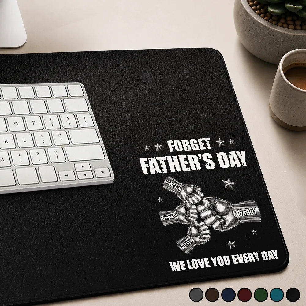 Forget Father's Day We Love You Every Day - Personalized Leather Desk Mat