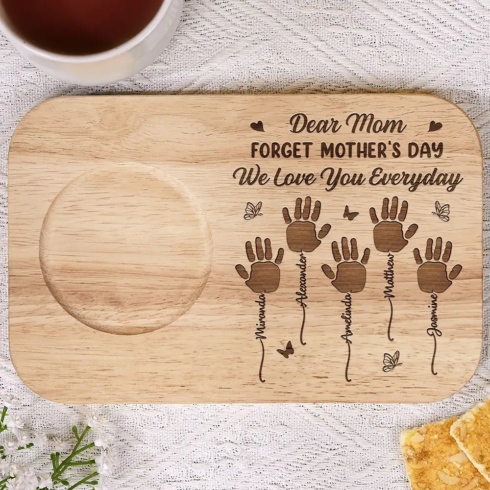 Forget Mother's Day We Love You Everyday - Personalized Serving Board With Cup Holder