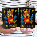 Gift For Yourself,Funny,Top Market - Funny Chicken F-CAW-F I'm Busy - Personalized Mug