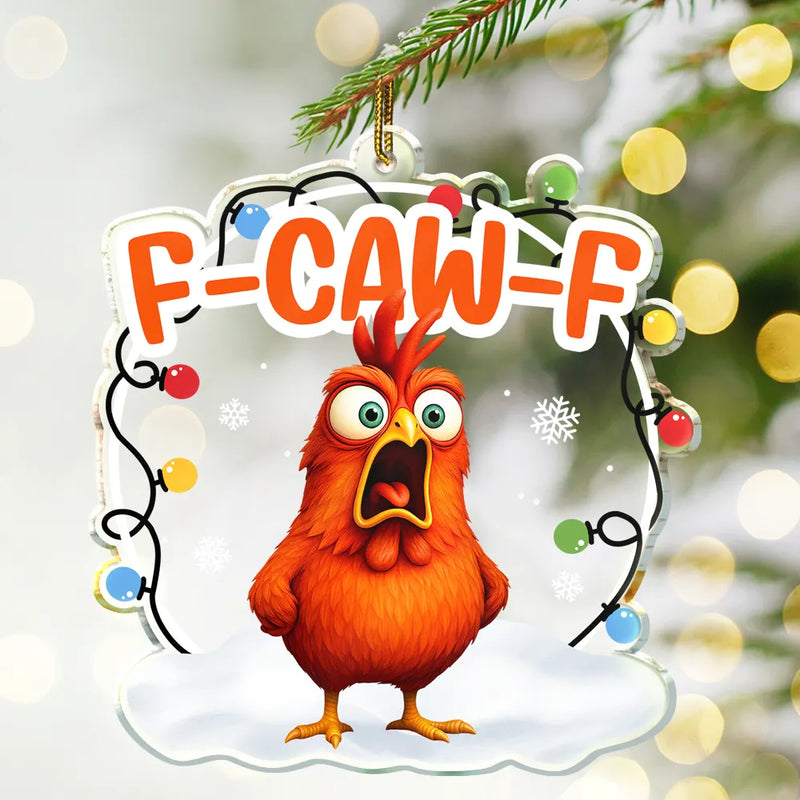Funny,Gift For Yourself,Gifts For Colleagues,Gift For Bestie - Funny Chicken F-Caw-F - Personalized Custom Shaped Acrylic Ornament