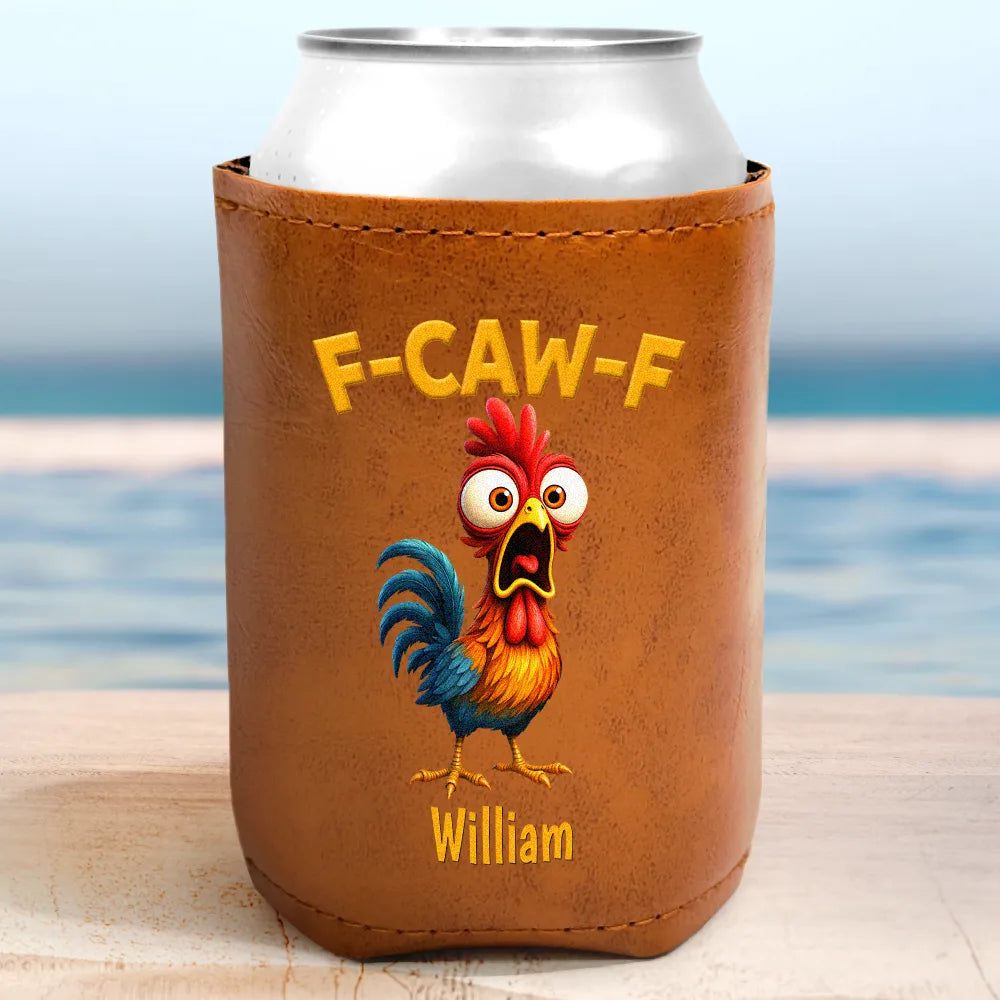 Gift For Yourself,Gifts For Colleagues,Funny - Funny Chicken F-Caw-F - Personalized Leather Can Cooler
