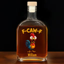 Gift For Yourself,Gifts For Colleagues,Funny - Funny Chicken F-Caw-F - Personalized Whiskey Bottle