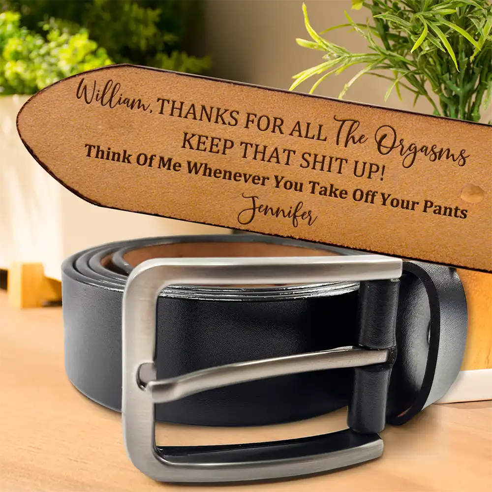 Gift For Couples,Gift For Husband,Gift For Boyfriend,Funny,Gift For Men - Funny Couple Thanks For All The Orgasms - Personalized Engraved Leather Belt