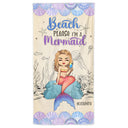 Mermaid Beach Please I'm A Mermaid - Gift For Women, Beach Lovers - Personalized Beach Towel