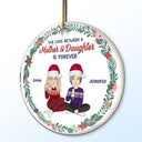 The Love Between A Mother And Daughter Is Forever - Christmas Gift For Mom - Personalized Circle Ceramic Ornament
