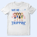 We Be Tripping - Personalized T Shirt