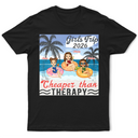 Girls Trip Cheaper Than Therapy Beaches Booze & Besties - Birthday, Anniversary, Travel, Vacation Gift For Bestie, BFF, Sisters - Personalized T Shirt