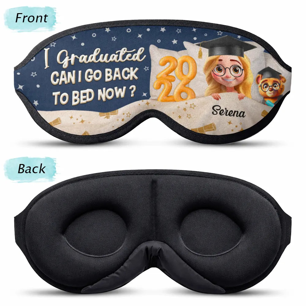 Graduation,Gift For Women,Gift For Men,Happy - Graduated Can I Go Back To Bed Now - Personalized 3D Sleep Mask
