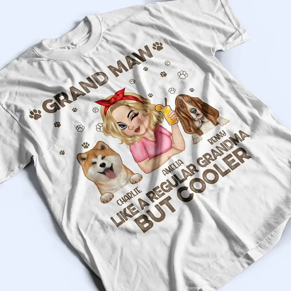 Gift For Grandma,Gift For Mother,Dog Lovers,Dog Mom,Pet Lovers,Happy - Grand Maw Like A Regular Grandma But Cooler - Personalized T Shirt