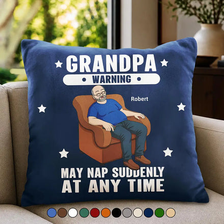 Grandpa May Nap Suddenly At Any Time - Personalized Pillow