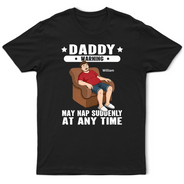 Gift For Grandpa, Gift For Father, Funny - Grandpa May Nap Suddenly At Any Time - Personalized T Shirt