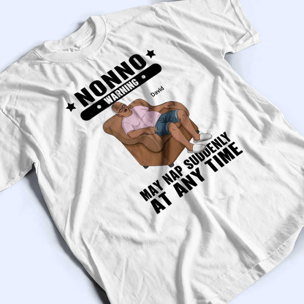 Gift For Grandpa, Gift For Father, Funny - Grandpa May Nap Suddenly At Any Time - Personalized T Shirt