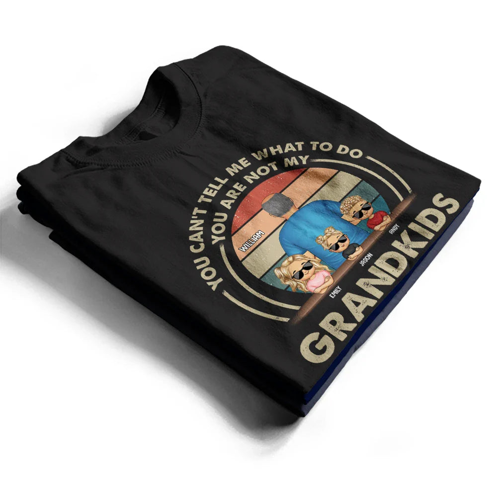 Gift For Husband,Gift For Yourself,Gift For Men,Gift For Grandpa,Gift For Father,Grandpa - Grandkids,Dad - Daughters (Young),Dad - Sons,Dad - Children,Funny - Grandpa You Can't Tell Me What To Do - Personalized T Shirt