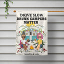 Drive Slow Drunk Campers Matter - Gift For Camping Lovers - Personalized Flag