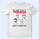 We Used To Live In Your Balls - Personalized T Shirt