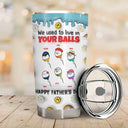 We Used To Live In Your Ball - 3D Inflated Effect Printed Tumbler, Personalized Tumbler